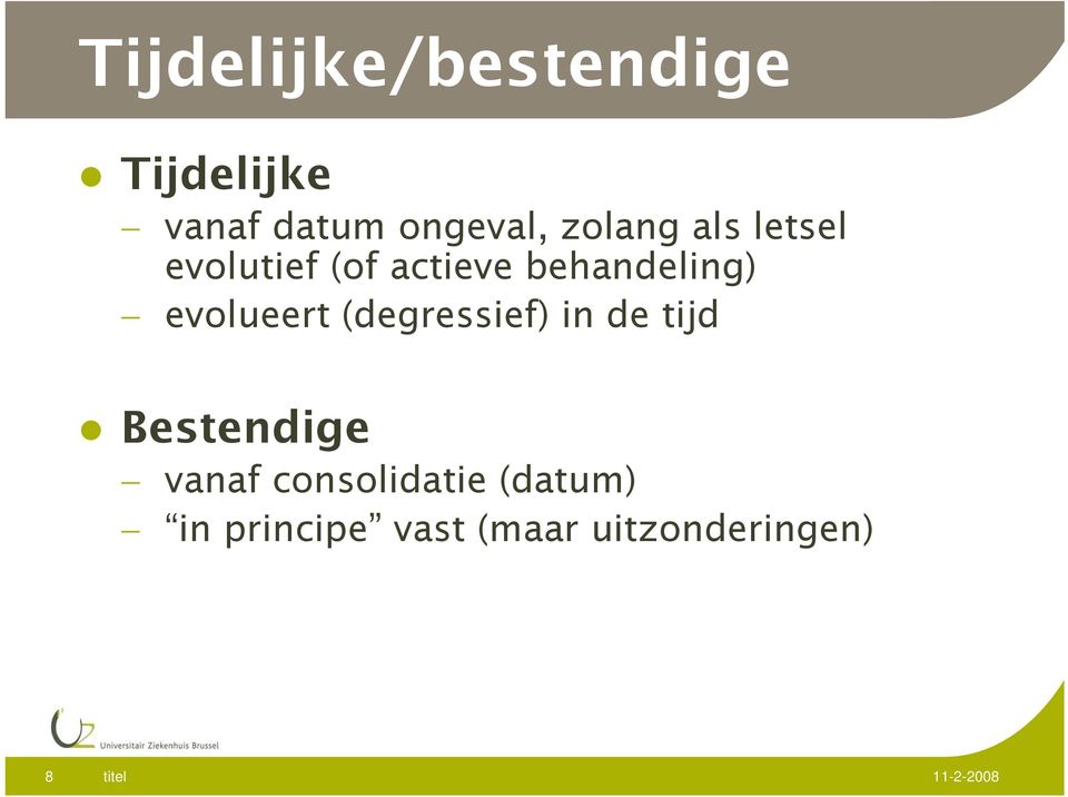 evolueert (degressief) in de tijd Bestendige vanaf