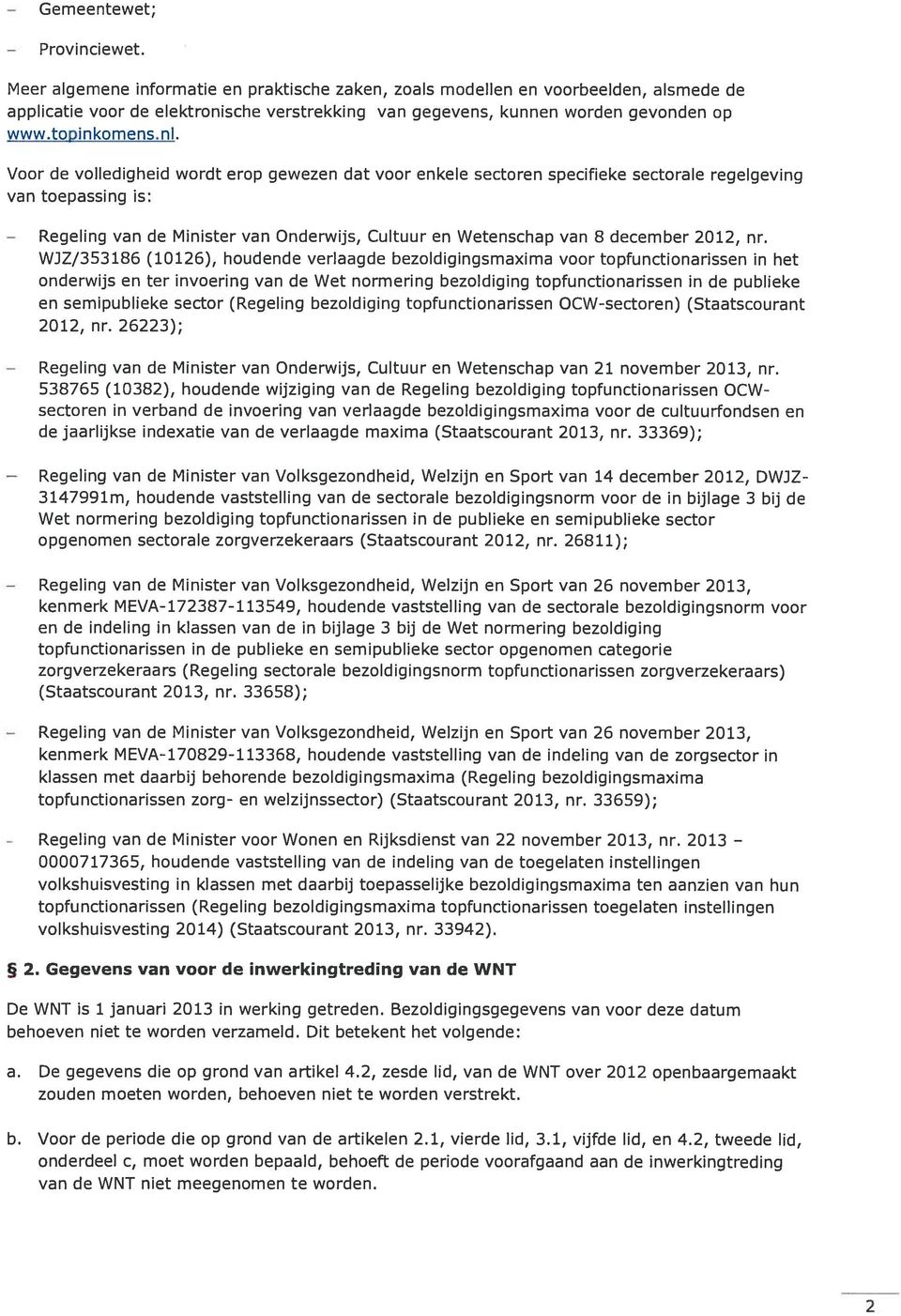 Voor de volledigheid wordt erop gewezen dat voor enkele sectoren specifieke sectorale regelgeving van toepassing is: van de Minister van Onderwijs, Cultuur en Wetenschap van 8 december 2012, nr.