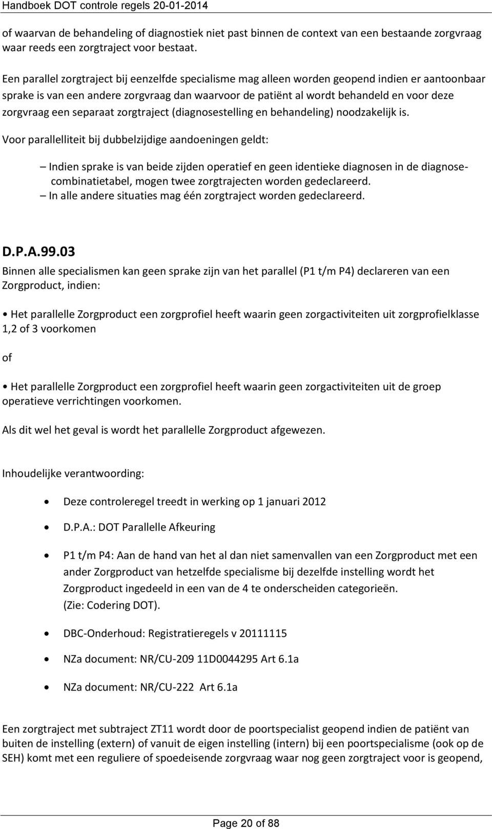 een separaat zorgtraject (diagnosestelling en behandeling) noodzakelijk is.