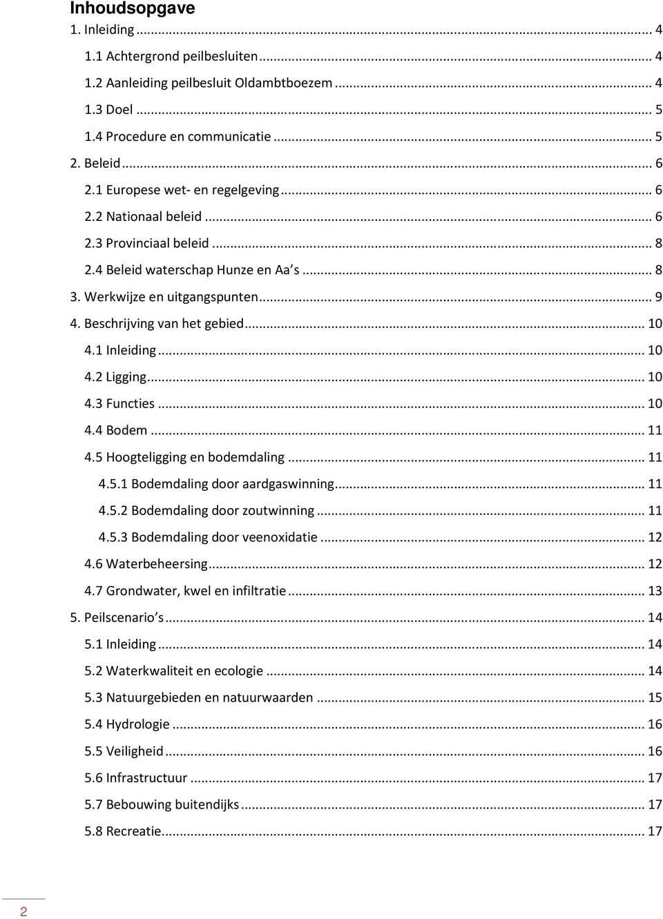 .. 10 4.1 Inleiding... 10 4.2 Ligging... 10 4.3 Functies... 10 4.4 Bodem... 11 4.5 Hoogteligging en bodemdaling... 11 4.5.1 Bodemdaling door aardgaswinning... 11 4.5.2 Bodemdaling door zoutwinning.