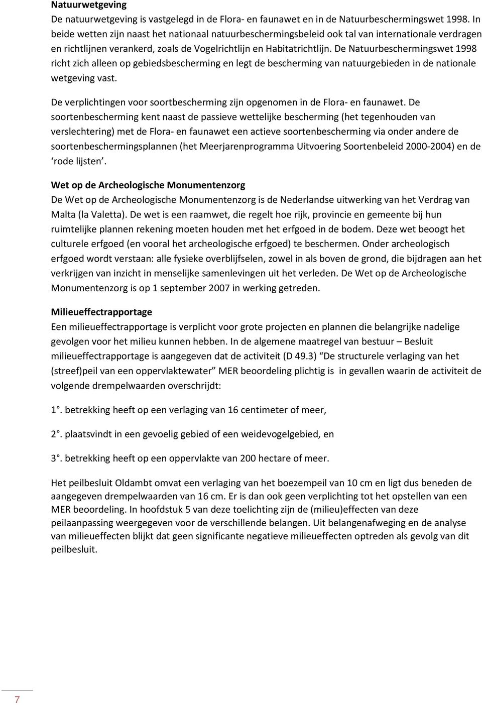 De Natuurbeschermingswet 1998 richt zich alleen op gebiedsbescherming en legt de bescherming van natuurgebieden in de nationale wetgeving vast.