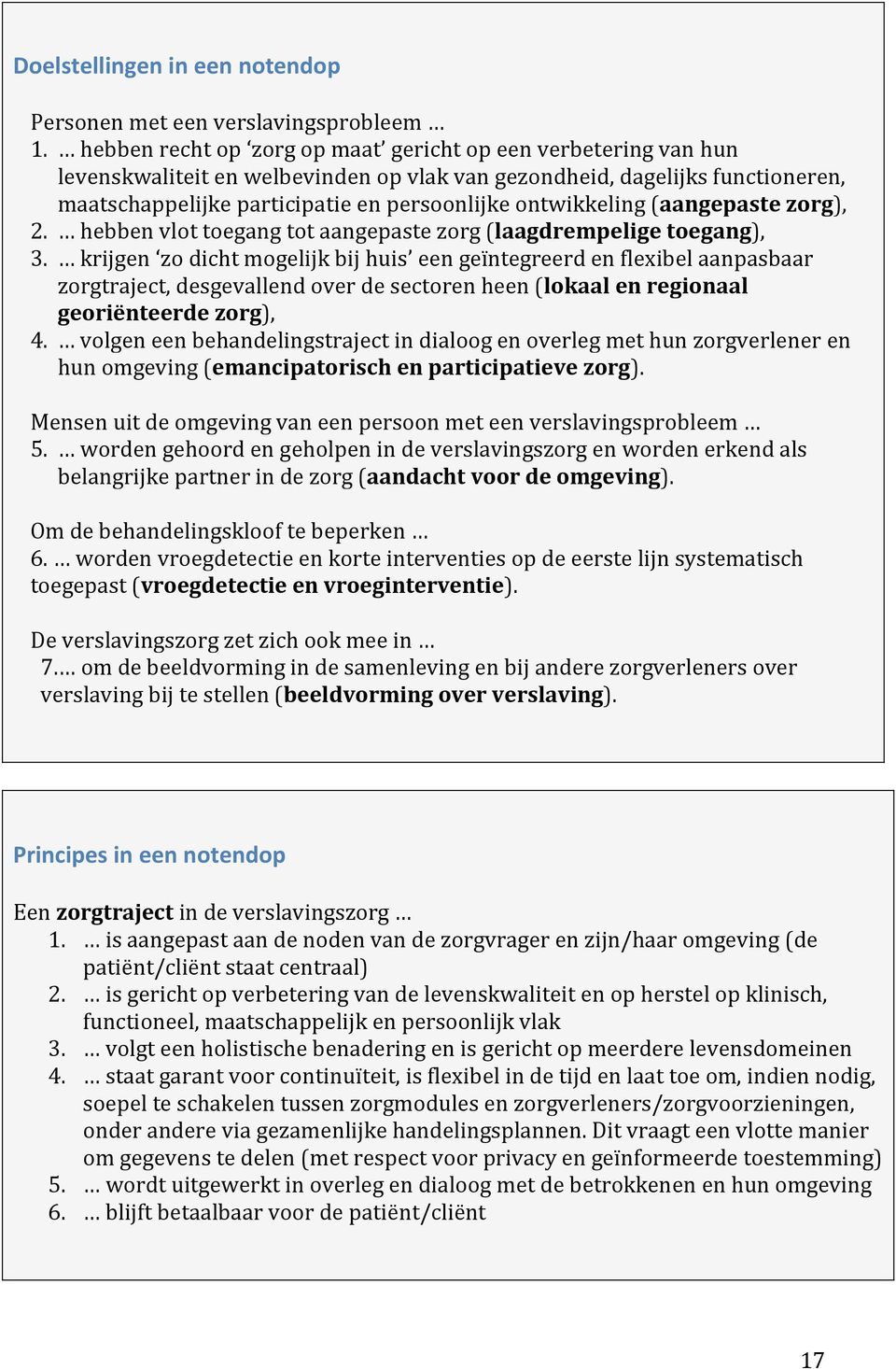 ontwikkeling (aangepaste zorg), 2. hebben vlot toegang tot aangepaste zorg (laagdrempelige toegang), 3.