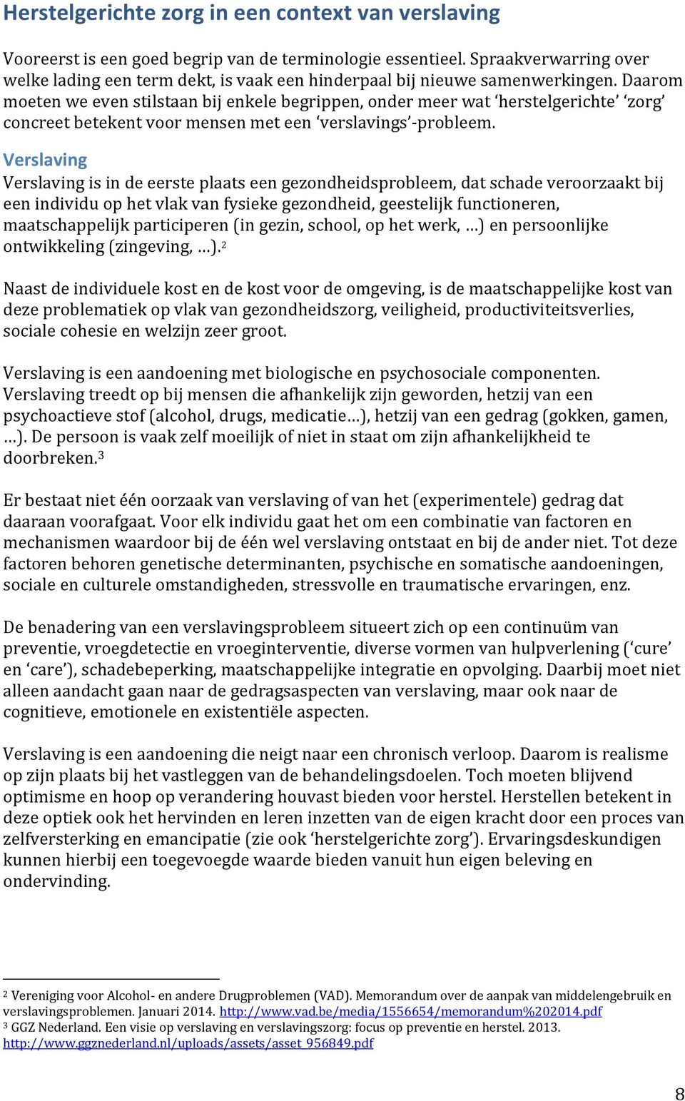 Daarom moeten we even stilstaan bij enkele begrippen, onder meer wat herstelgerichte zorg concreet betekent voor mensen met een verslavings -probleem.