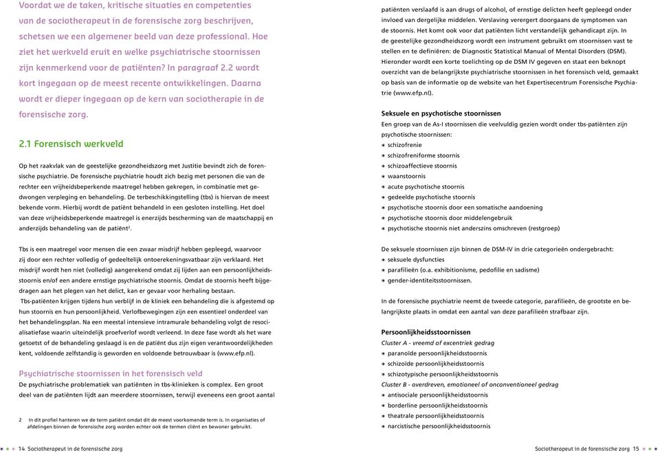 Daarna wordt er dieper ingegaan op de kern van sociotherapie in de forensische zorg. 2.