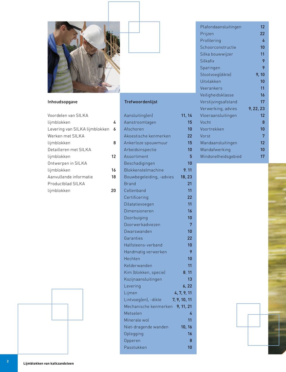 Beschadigingen 10 Blokkenstelmachine 9, 11 Bouwbegeleiding, -advies 1, 23 Brand 21 Cellenband 11 Certificering 22 Dilatatievoegen 11 Dimensioneren 16 Doorbuiging 10 Doorwerkadviezen 7 Dwarswanden 10