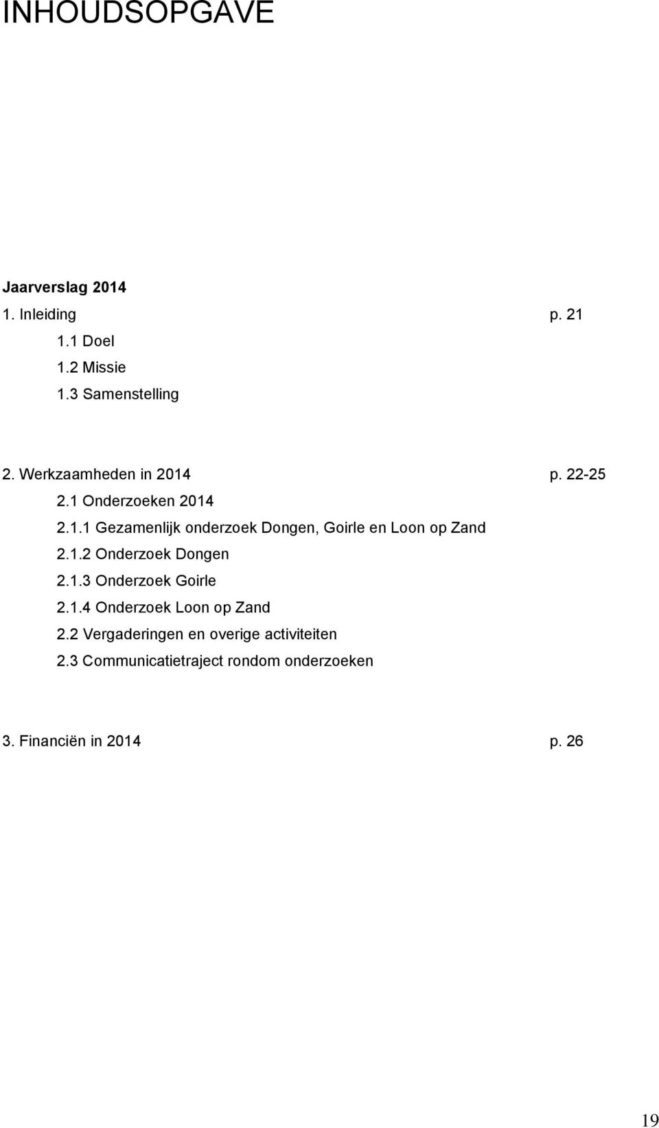 1.2 Onderzoek Dongen 2.1.3 Onderzoek Goirle 2.1.4 Onderzoek Loon op Zand 2.