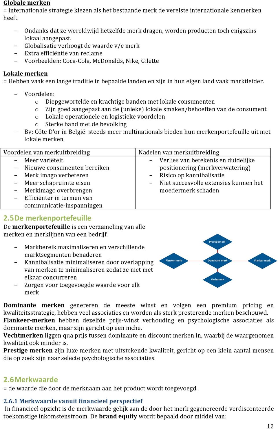 - Globalisatie verhoogt de waarde v/e merk - Extra efficiëntie van reclame - Voorbeelden: Coca- Cola, McDonalds, Nike, Gilette Lokale merken = Hebben vaak een lange traditie in bepaalde landen en