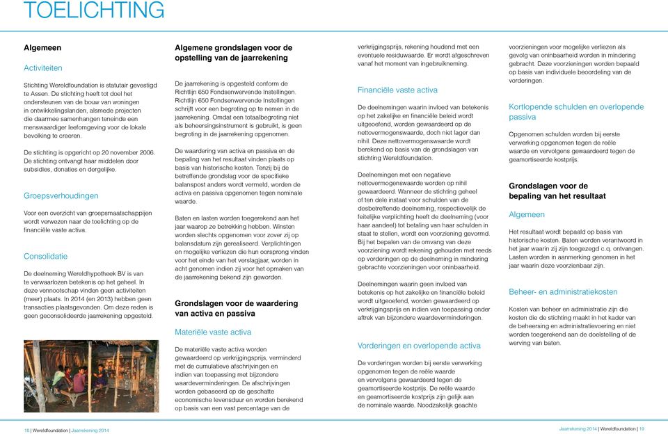 bevolking te creeren. De stichting is opgericht op 20 november 2006. De stichting ontvangt haar middelen door subsidies, donaties en dergelijke.