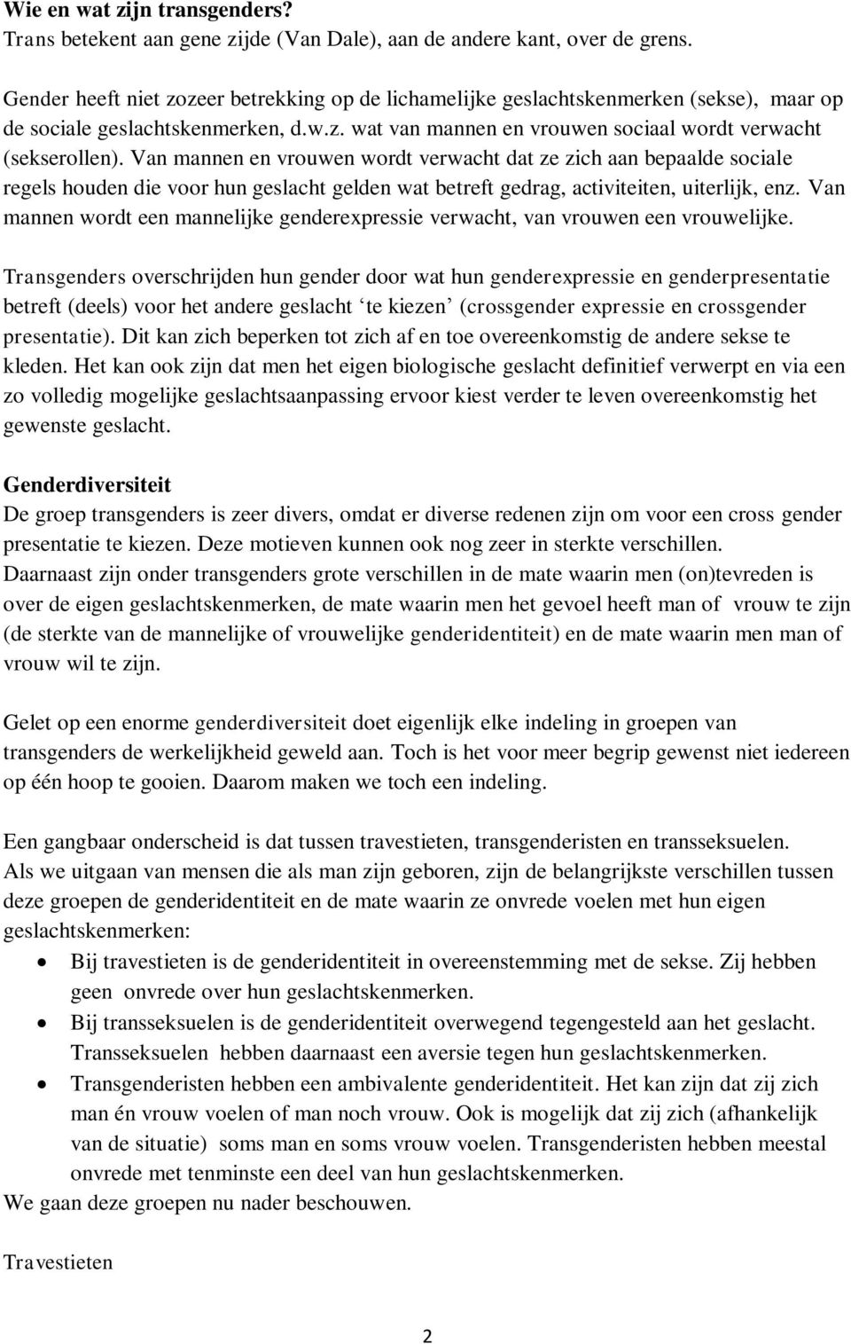 Van mannen en vrouwen wordt verwacht dat ze zich aan bepaalde sociale regels houden die voor hun geslacht gelden wat betreft gedrag, activiteiten, uiterlijk, enz.