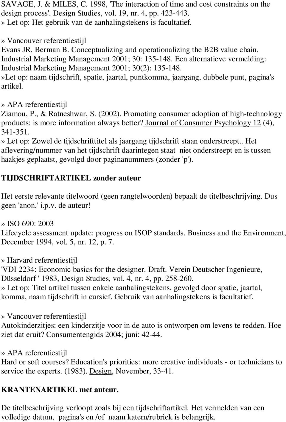 Een alternatieve vermelding: Industrial Marketing Management 2001; 30(2): 135-148.»Let op: naam tijdschrift, spatie, jaartal, puntkomma, jaargang, dubbele punt, pagina's artikel. Ziamou, P.