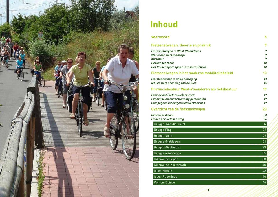 files 15 Provinciebestuur West-Vlaanderen als fietsbestuur 19 Provinciaal (fietsroute)netwerk 19 Expertise en ondersteuning gemeenten 19 Campagnes moedigen fietsverkeer aan 19 Overzicht van de