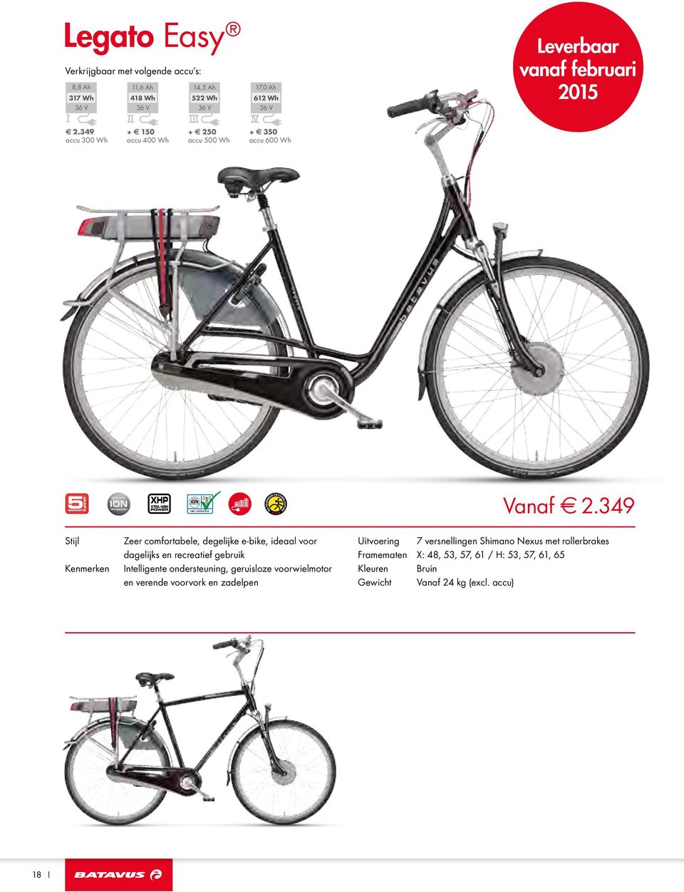 349 Stijl Kenmerken Zeer comfortabele, degelijke e-bike, ideaal voor dagelijks en recreatief gebruik Intelligente ondersteuning, geruisloze