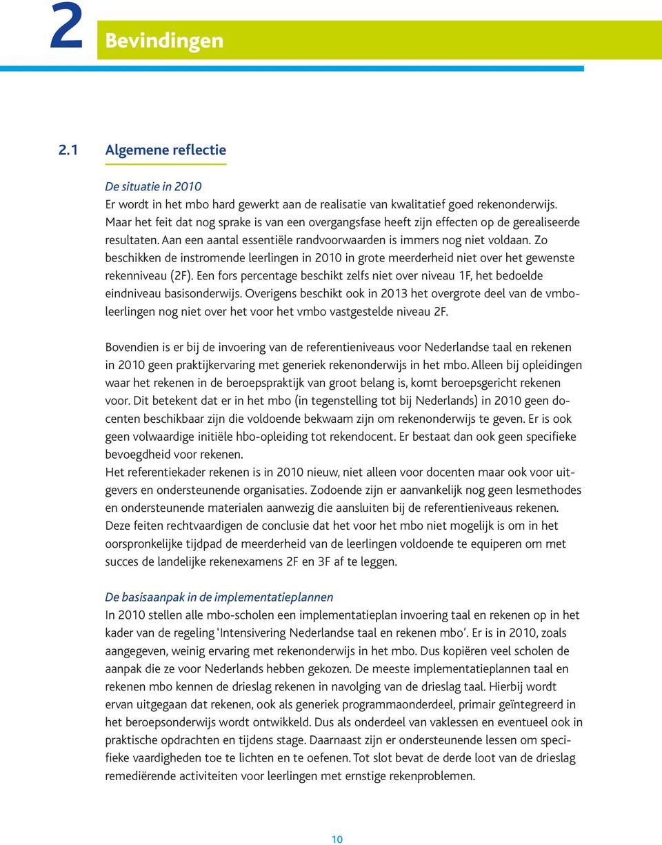 Zo beschikken de instromende leerlingen in 2010 in grote meerderheid niet over het gewenste rekenniveau (2F).