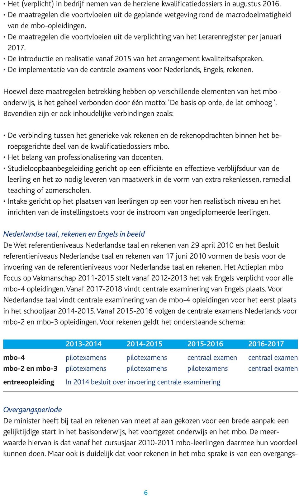 De implementatie van de centrale examens voor Nederlands, Engels, rekenen.