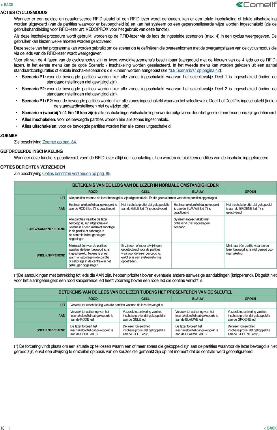 Als deze inschakelprocedure wordt gebruikt, worden op de RFID-lezer via de leds de ingestelde scenario's (max. 4) in een cyclus weergegeven. De gebruiker kan kiezen welke moeten worden geactiveerd.