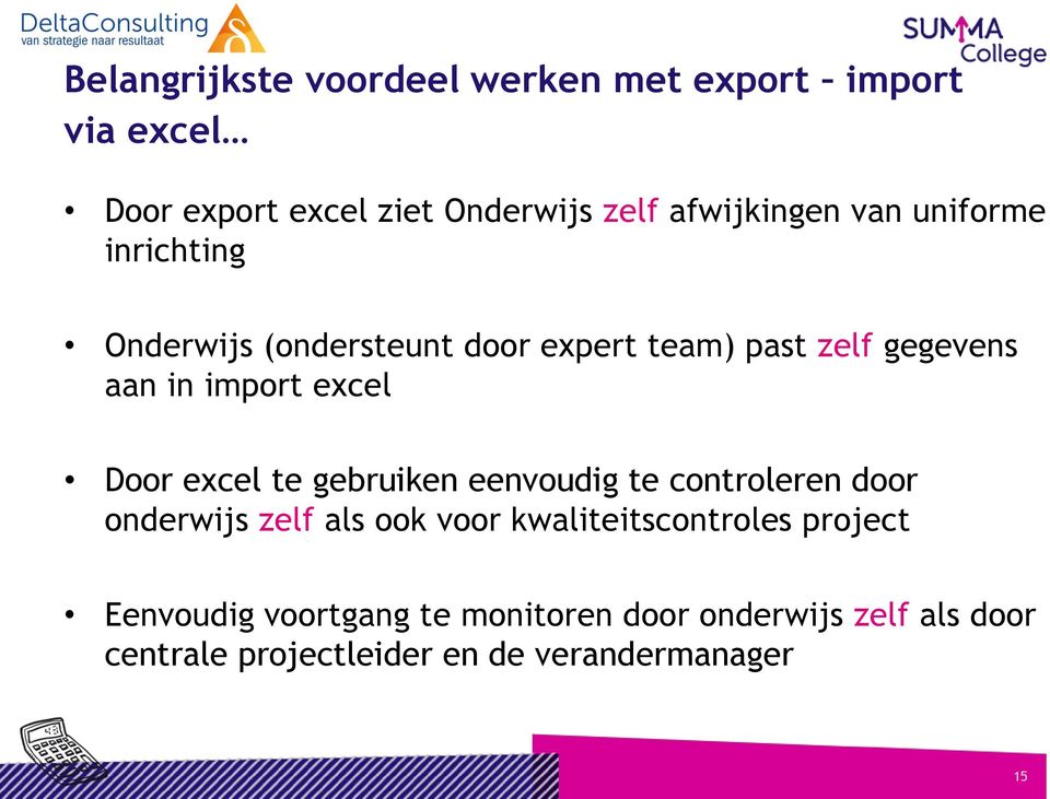 Door excel te gebruiken eenvoudig te controleren door onderwijs zelf als ook voor kwaliteitscontroles