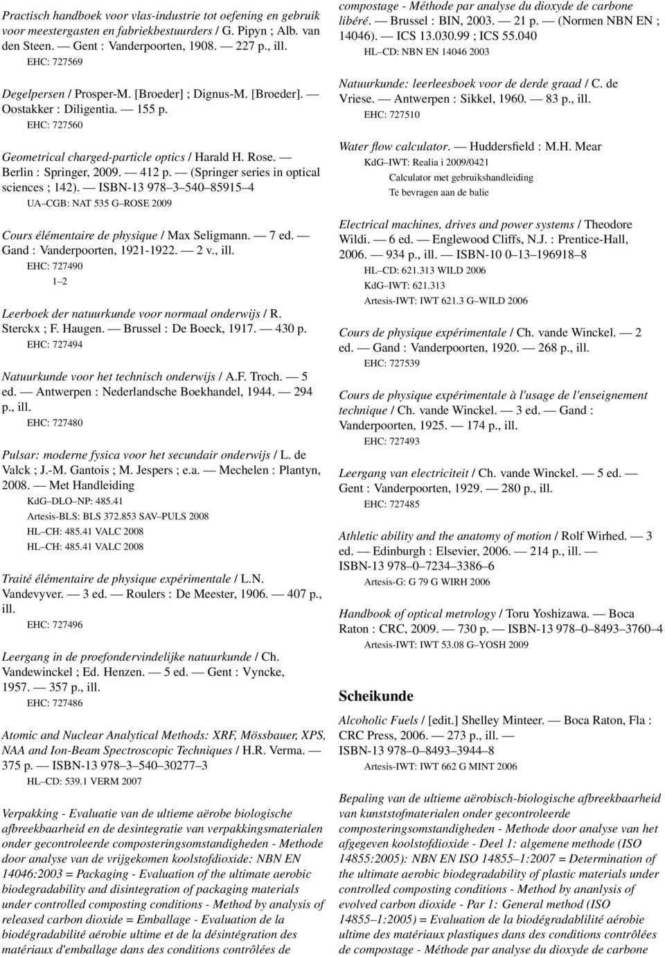 (Springer series in optical sciences ; 4). ISBN-3 978 3 540 8595 4 UA CGB: NAT 535 G ROSE 009 Cours élémentaire de physique / Max Seligmann. 7 ed. Gand : Vanderpoorten, 9-9. v., ill.