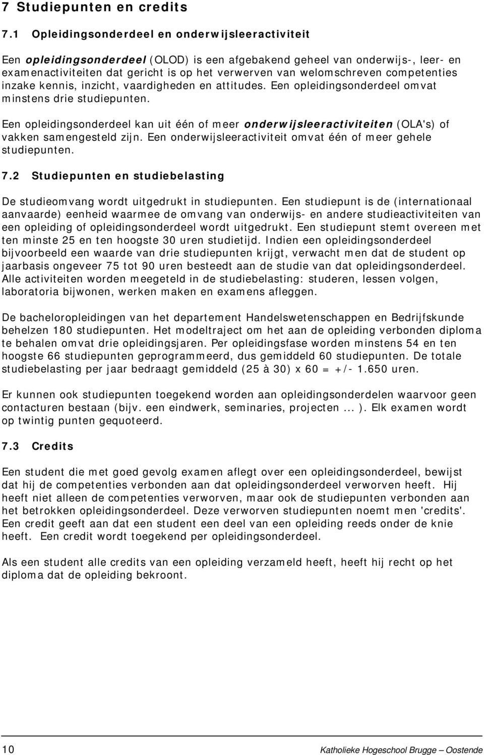 competenties inzake kennis, inzicht, vaardigheden en attitudes. Een opleidingsonderdeel omvat minstens drie studiepunten.