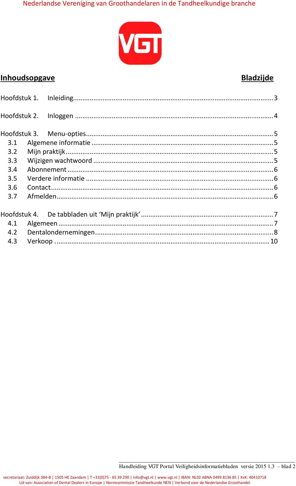 5 Verdere informatie... 6 3.6 Contact... 6 3.7 Afmelden... 6 Hoofdstuk 4. De tabbladen uit Mijn praktijk... 7 4.