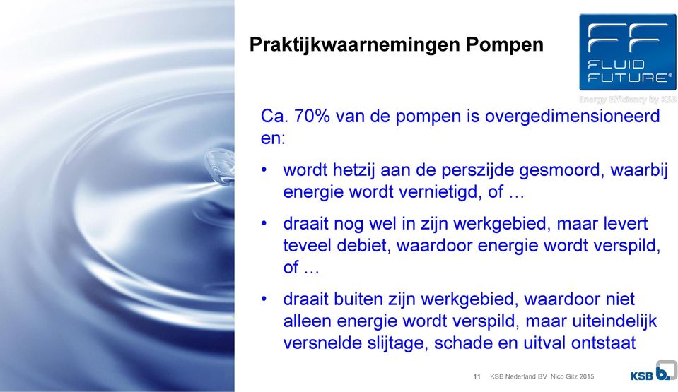 vernietigd, of draait nog wel in zijn werkgebied, maar levert teveel debiet, waardoor energie wordt