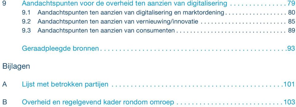 ........................ 85 9.3 Aandachtspunten ten aanzien van consumenten................................ 89 Bijlagen Geraadpleegde bronnen.