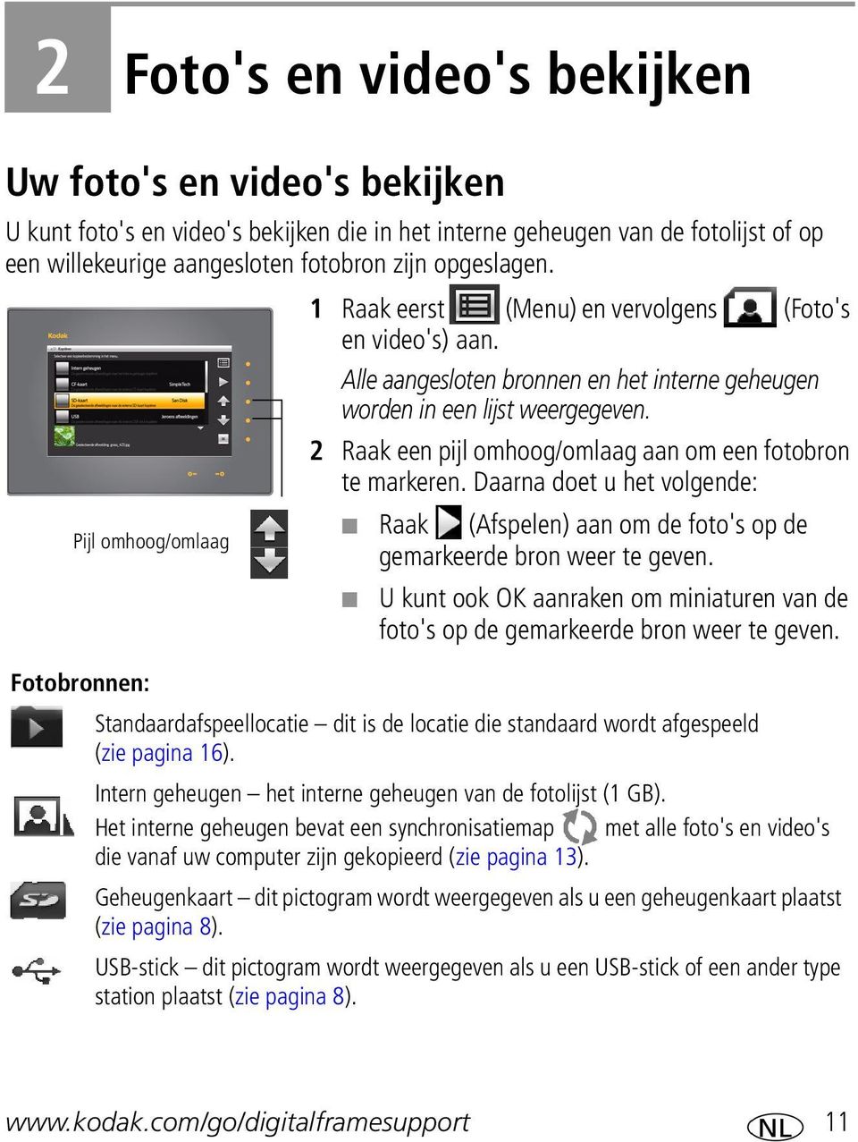 2 Raak een pijl omhoog/omlaag aan om een fotobron te markeren. Daarna doet u het volgende: Pijl omhoog/omlaag Raak (Afspelen) aan om de foto's op de gemarkeerde bron weer te geven.