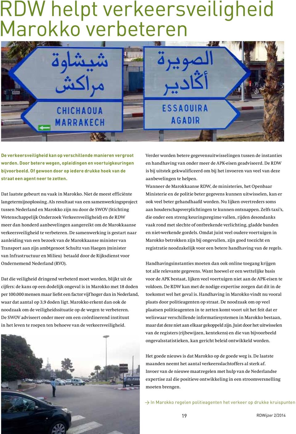 Als resultaat van een samenwerkingsproject tussen Nederland en Marokko zijn nu door de SWOV (Stichting Wetenschappelijk Onderzoek Verkeersveiligheid) en de RDW meer dan honderd aanbevelingen