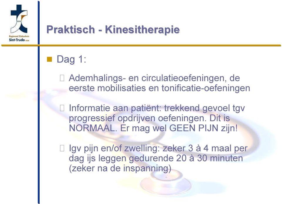 progressief opdrijven oefeningen. Dit is NORMAAL. Er mag wel GEEN PIJN zijn!