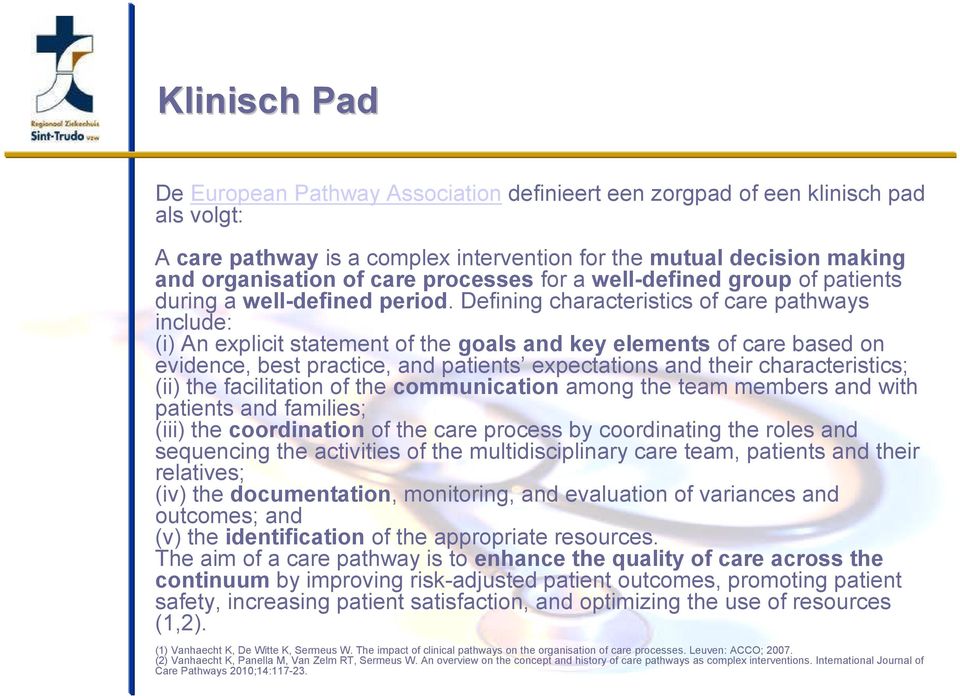 Defining characteristics of care pathways include: (i) An explicit statement of the goals and key elements of care based on evidence, best practice, and patients expectations and their