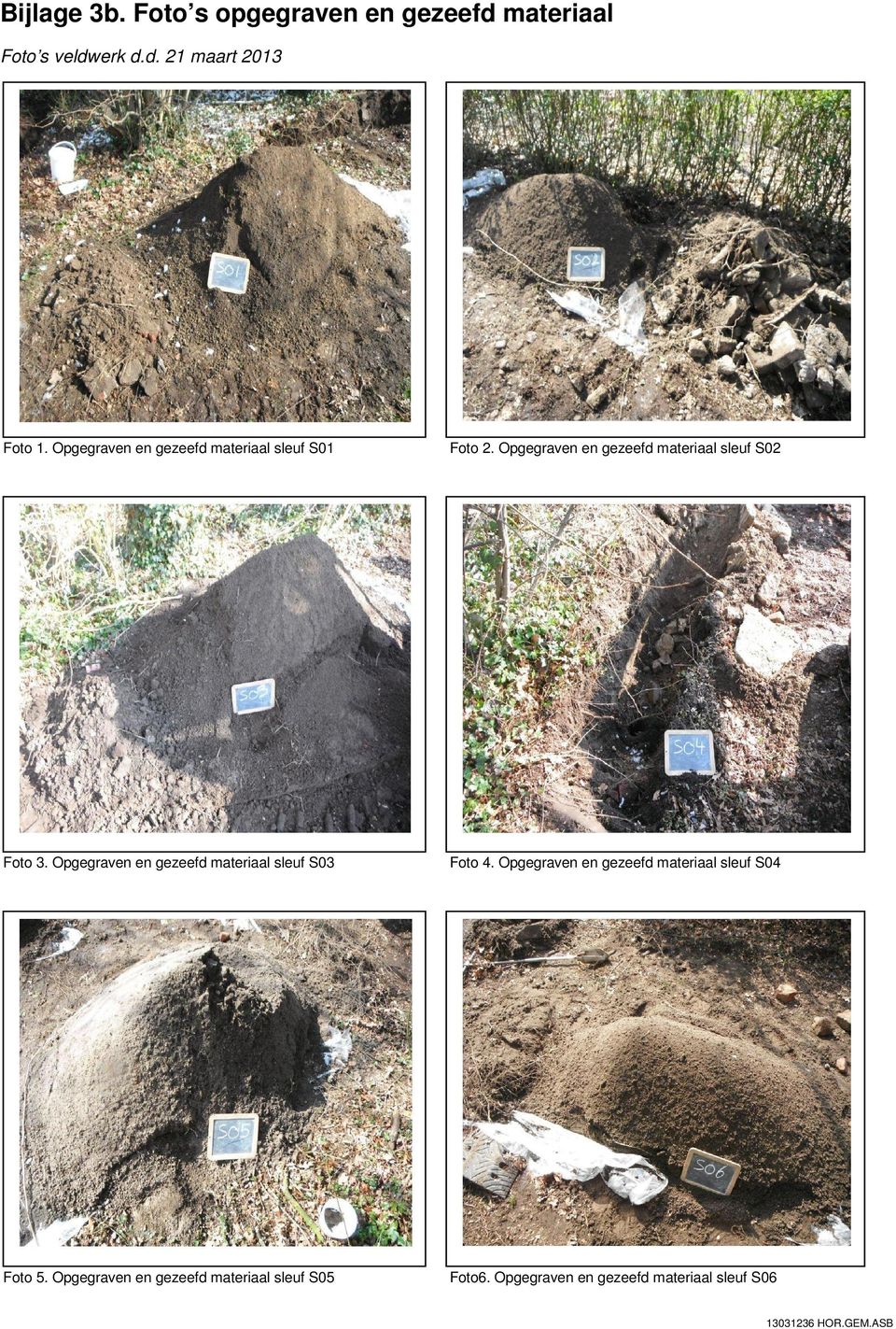 Opgegraven en gezeefd materiaal sleuf S3 Foto 4. Opgegraven en gezeefd materiaal sleuf S4 Foto 5.
