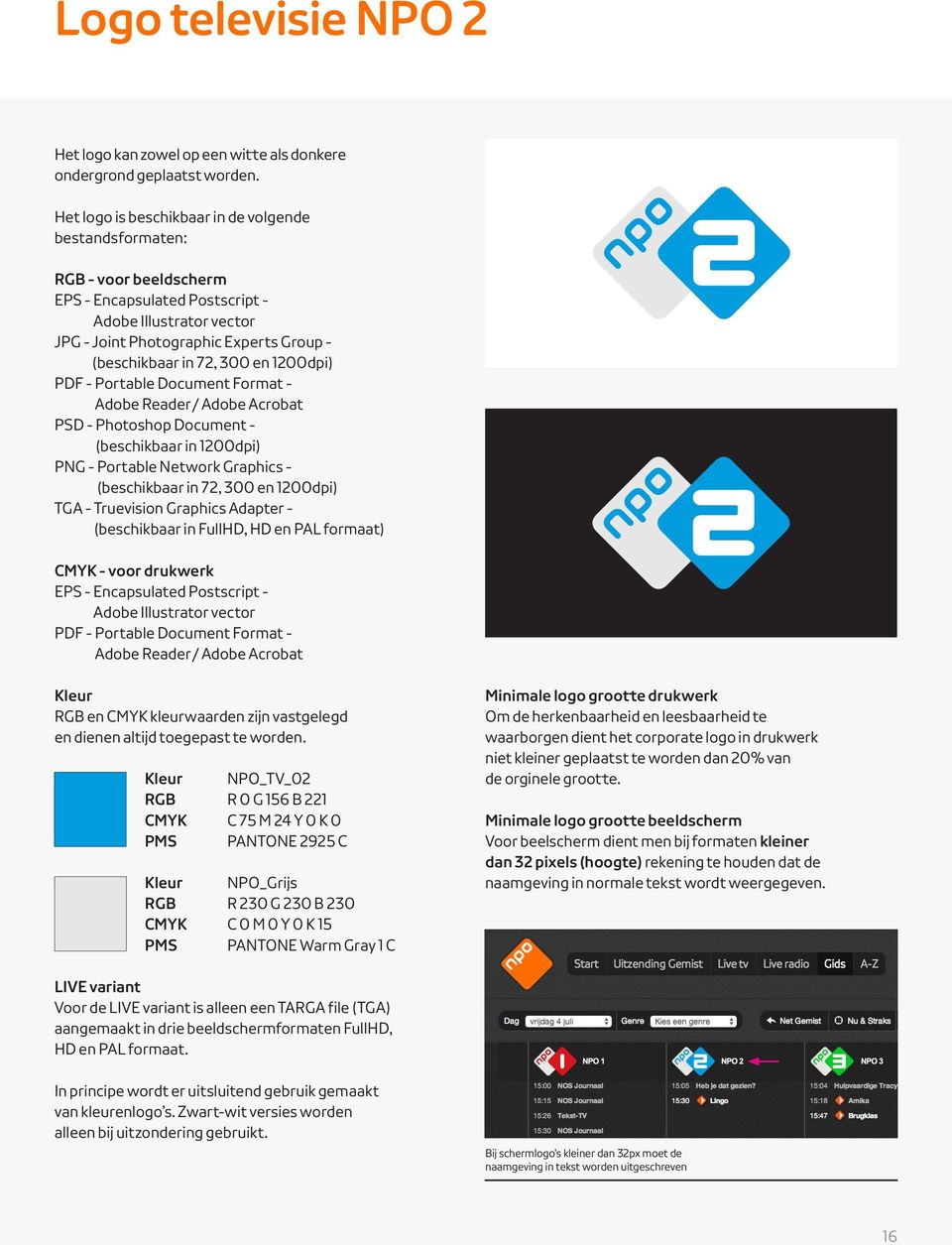 kleiner LIVE variant Voor de LIVE variant is alleen een TARGA file (TGA) aangemaakt in drie