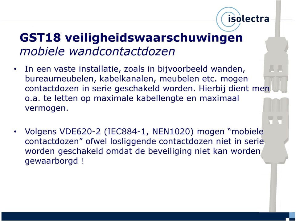 Volgens VDE620-2 (IEC884-1, NEN1020) mogen mobiele contactdozen ofwel losliggende contactdozen niet in serie