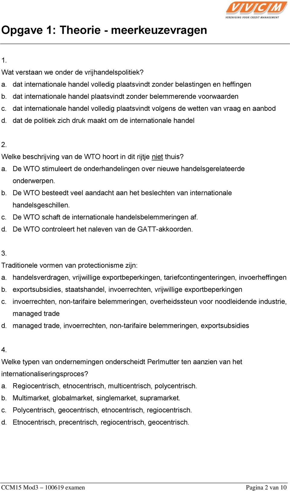 dat de politiek zich druk maakt om de internationale handel 2. Welke beschrijving van de WTO hoort in dit rijtje niet thuis? a.