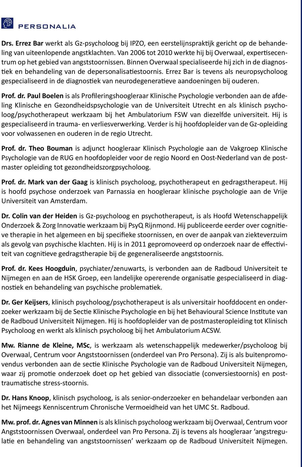 Binnen Overwaal specialiseerde hij zich in de diagnostiek en behandeling van de depersonalisatiestoornis.