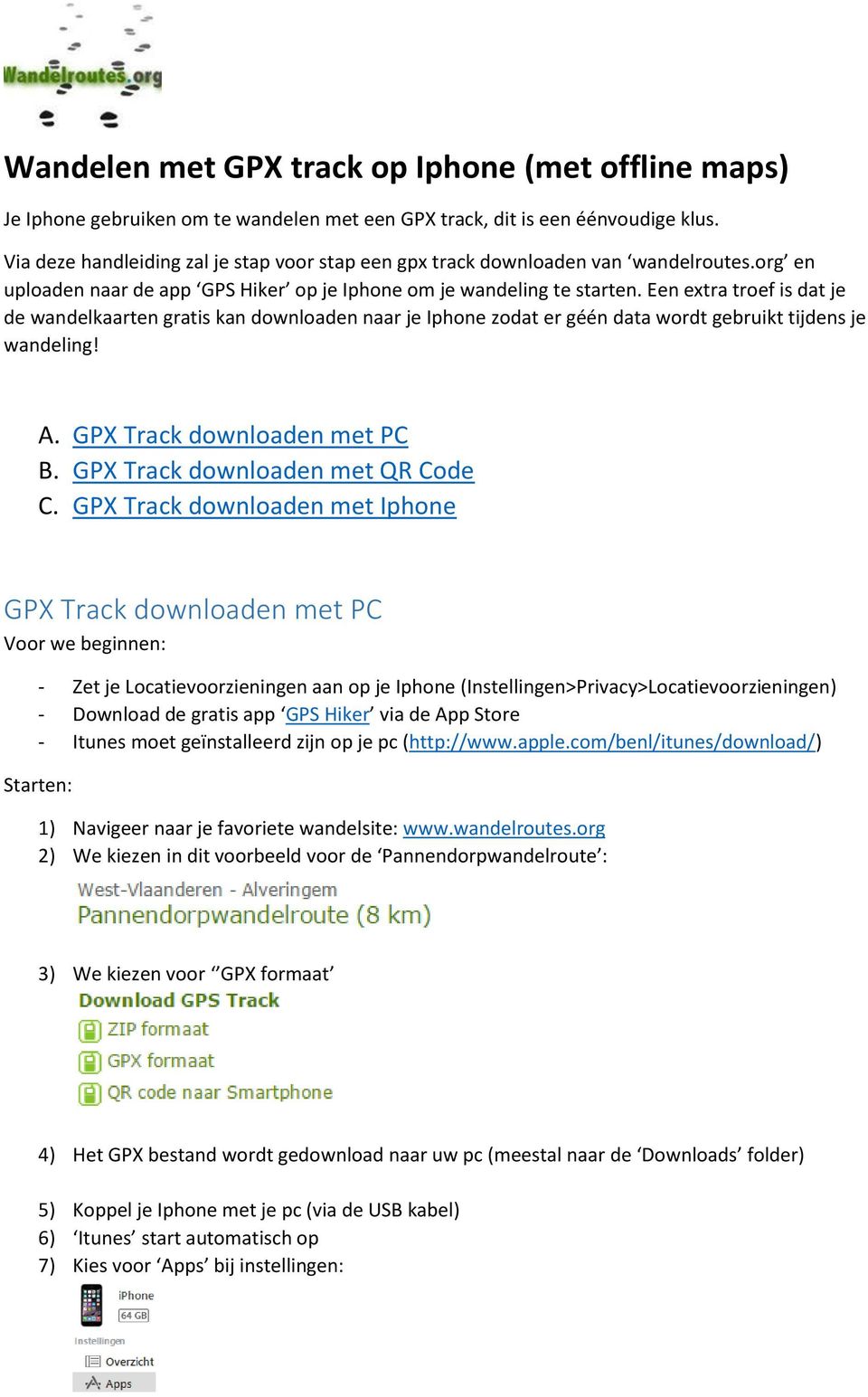 Een extra troef is dat je de wandelkaarten gratis kan downloaden naar je Iphone zodat er géén data wordt gebruikt tijdens je wandeling! A. GPX Track downloaden met PC B.