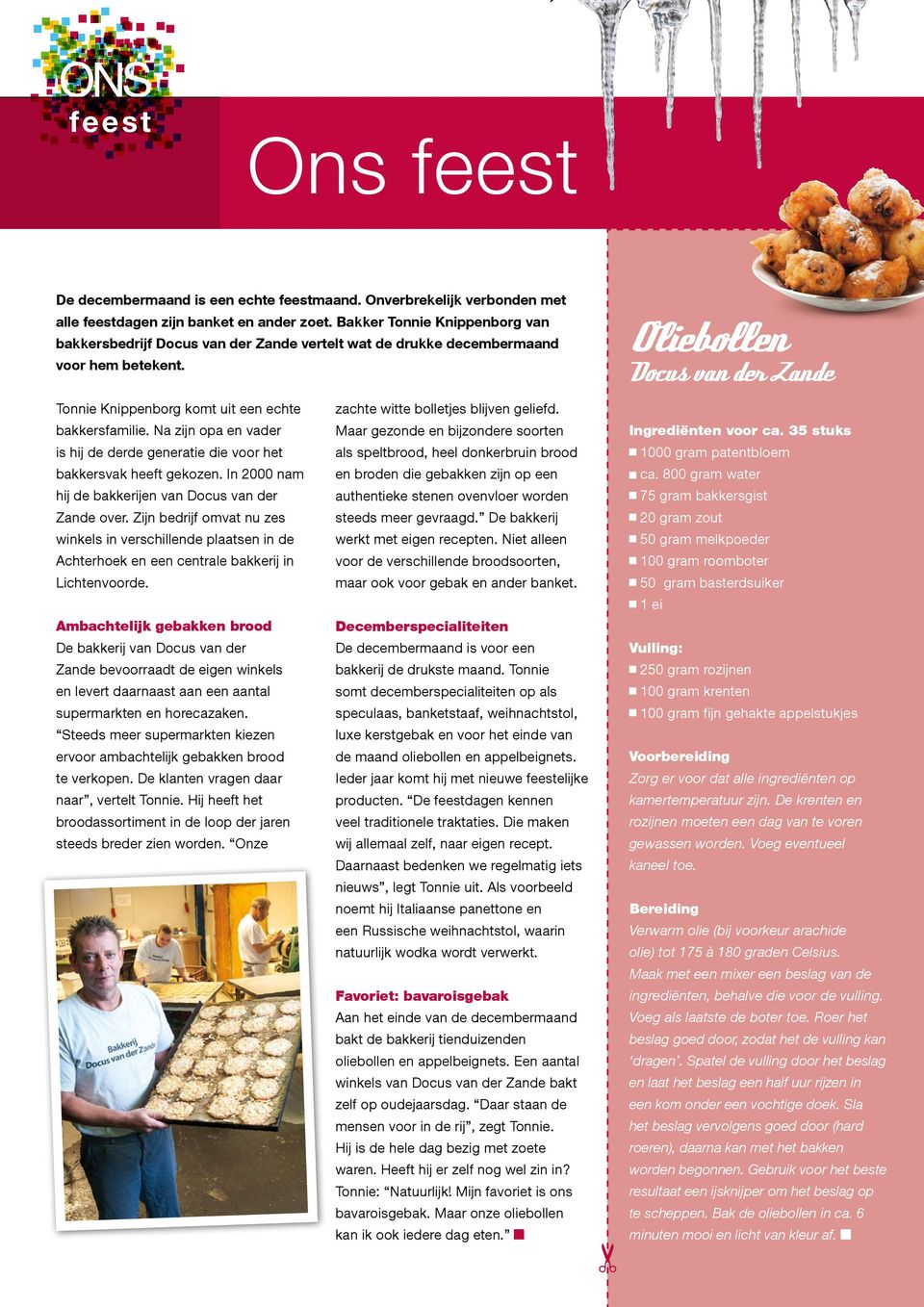 Oliebollen Docus van der Zande Tonnie Knippenborg komt uit een echte bakkersfamilie. Na zijn opa en vader is hij de derde generatie die voor het bakkersvak heeft gekozen.