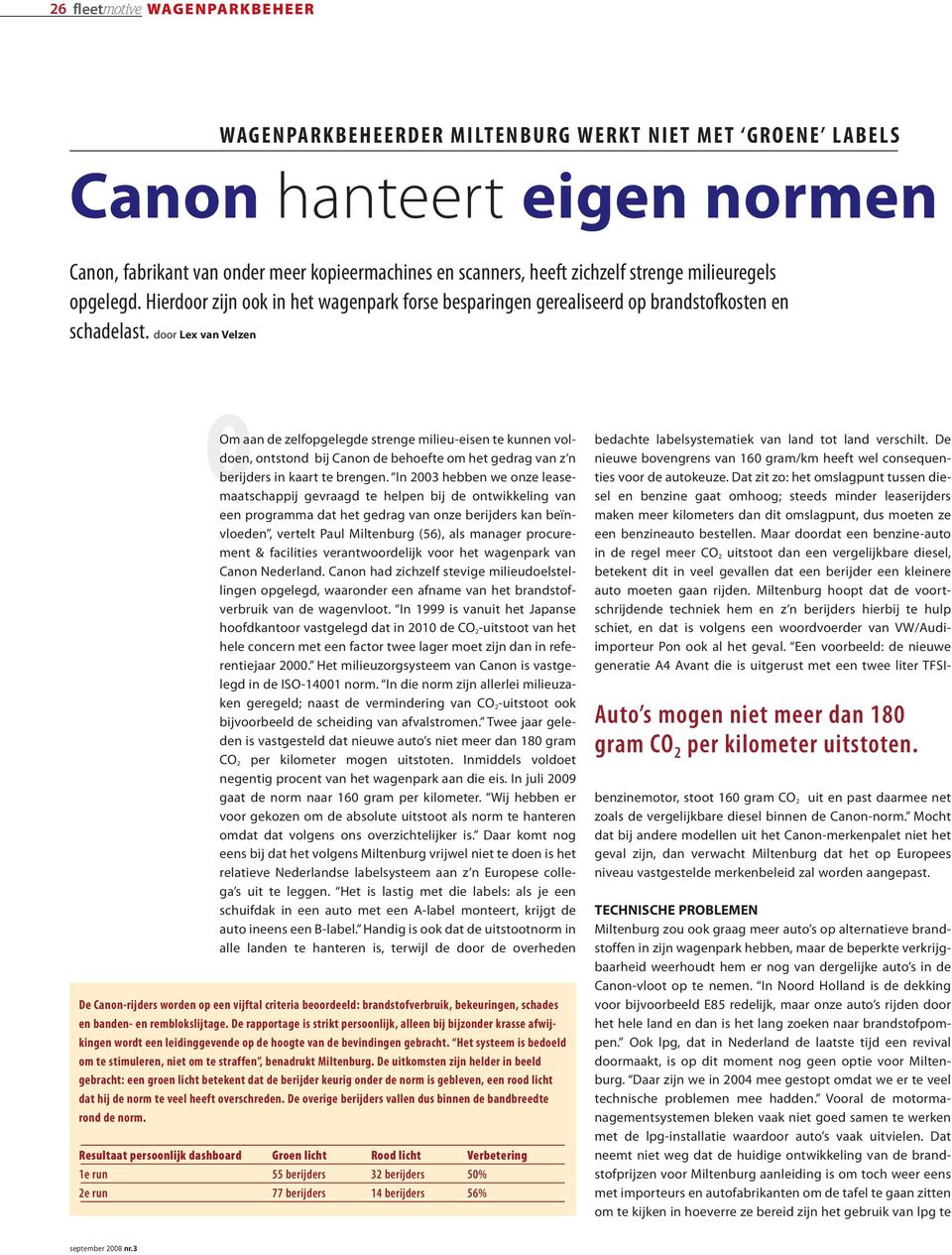 door Lex van Velzen OOm aan de zelfopgelegde strenge milieu-eisen te kunnen voldoen, ontstond bij Canon de behoefte om het gedrag van z n berijders in kaart te brengen.