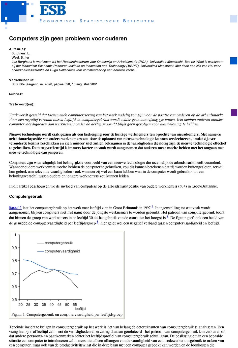 Bas ter Weel is werkzaam bij het Maastricht Economic Research Institute on Innovation and Technology (MERIT), Universiteit Maastricht.