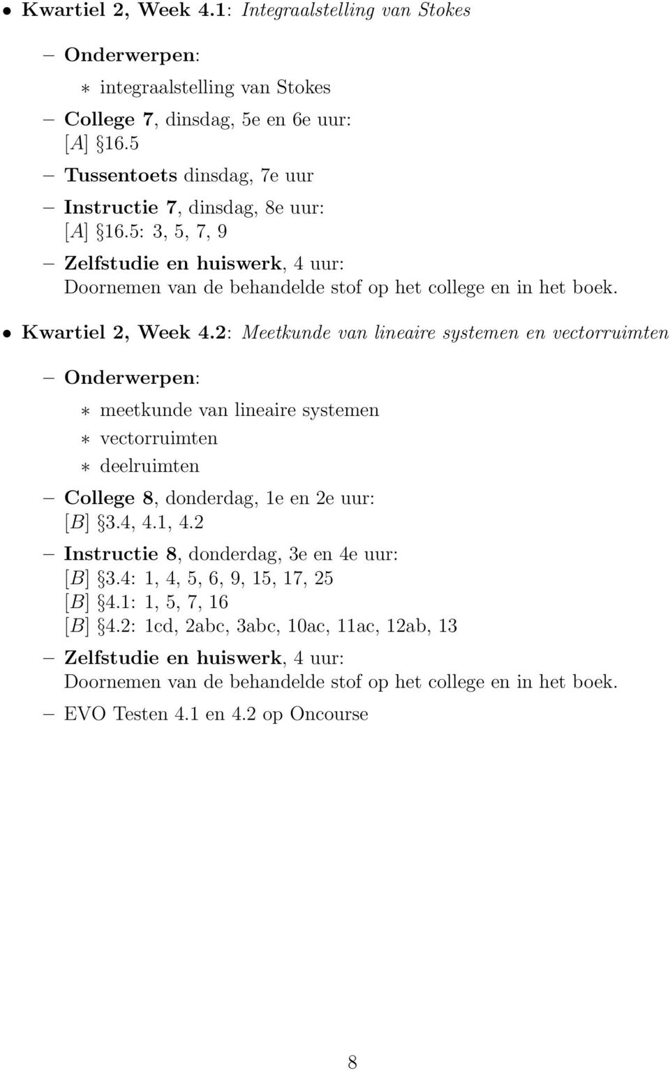 2: Meetkunde van lineaire systemen en vectorruimten meetkunde van lineaire systemen vectorruimten deelruimten College 8, donderdag, 1e en 2e