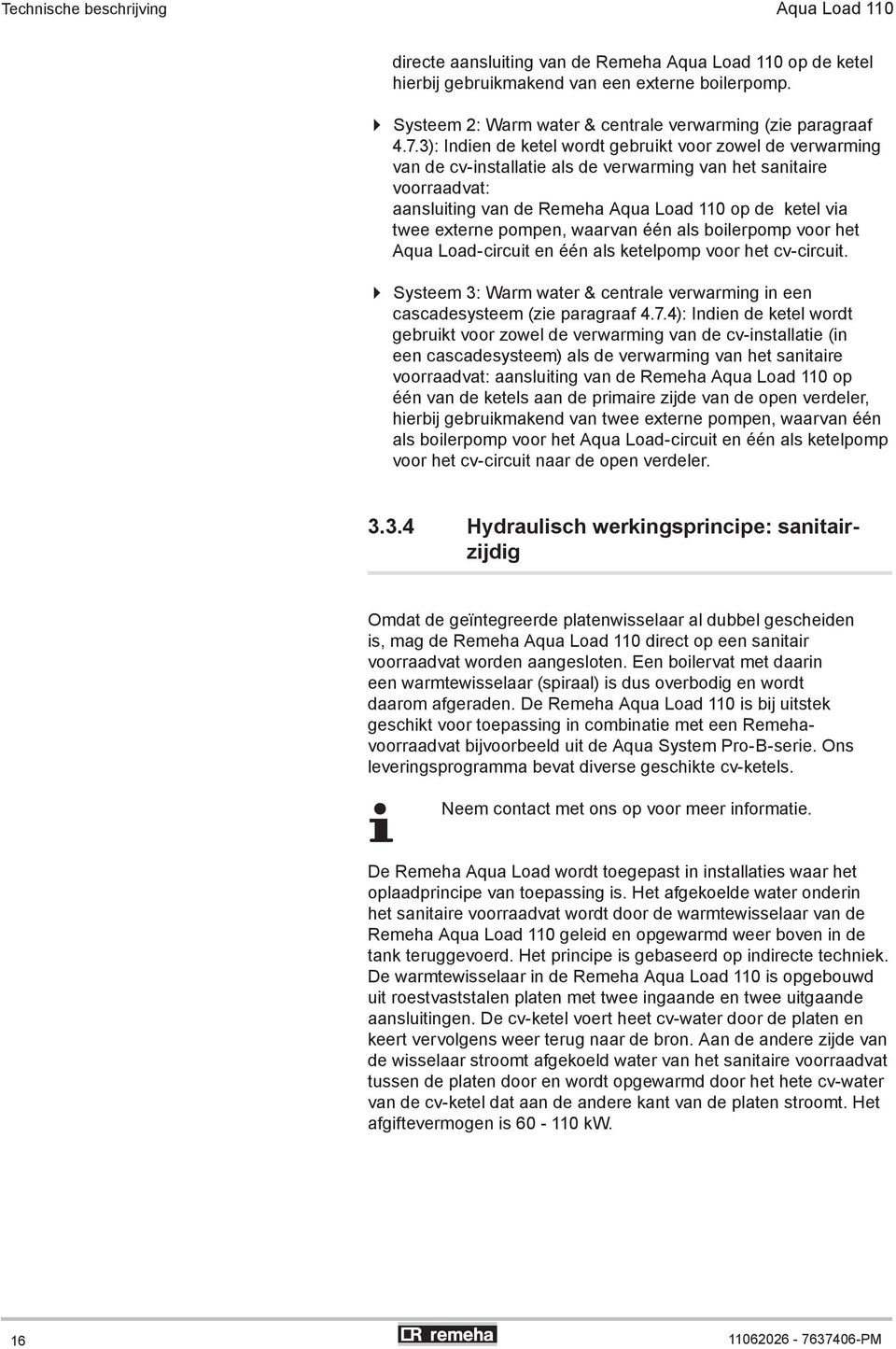 3): Indien de ketel wordt gebruikt voor zowel de verwarming van de cv-installatie als de verwarming van het sanitaire voorraadvat: aansluiting van de Remeha Aqua Load 110 op de ketel via twee externe