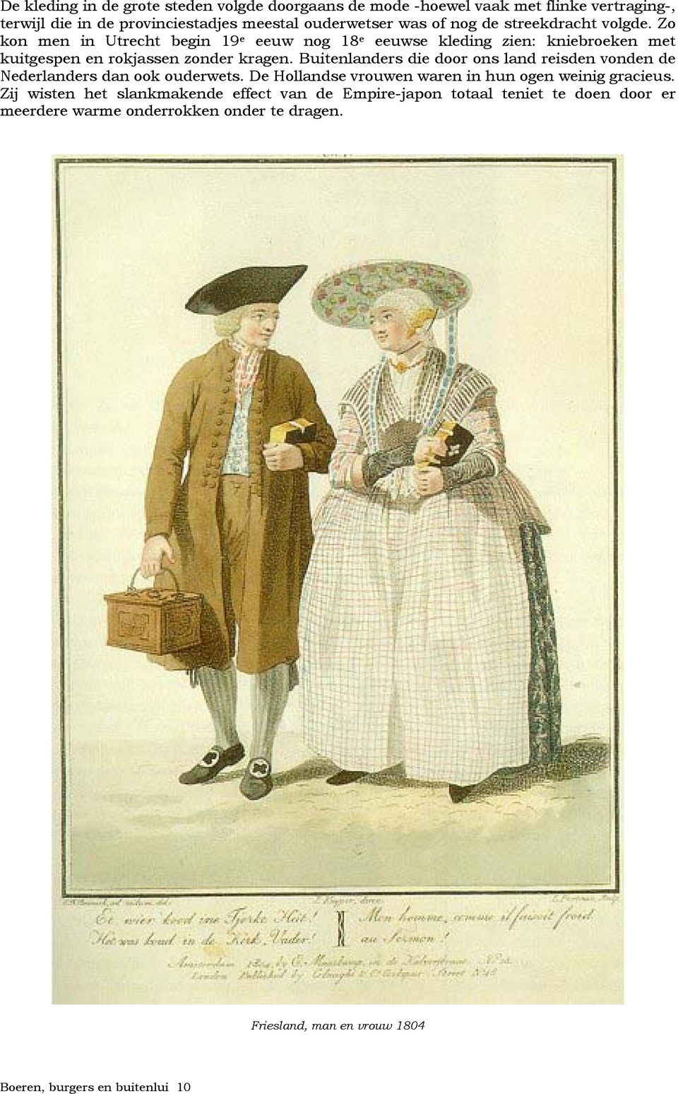 Buitenlanders die door ons land reisden vonden de Nederlanders dan ook ouderwets. De Hollandse vrouwen waren in hun ogen weinig gracieus.
