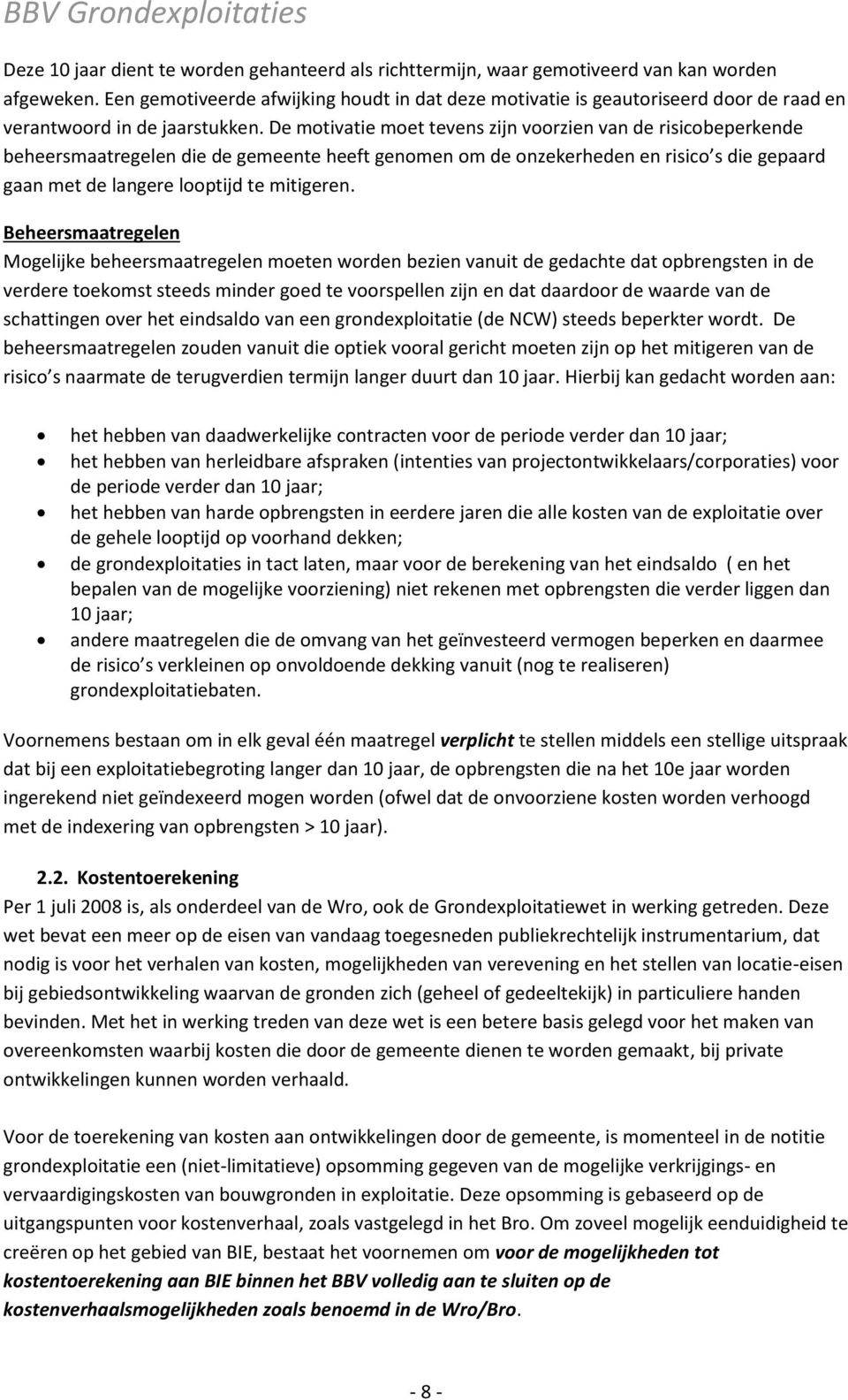 De motivatie moet tevens zijn voorzien van de risicobeperkende beheersmaatregelen die de gemeente heeft genomen om de onzekerheden en risico s die gepaard gaan met de langere looptijd te mitigeren.