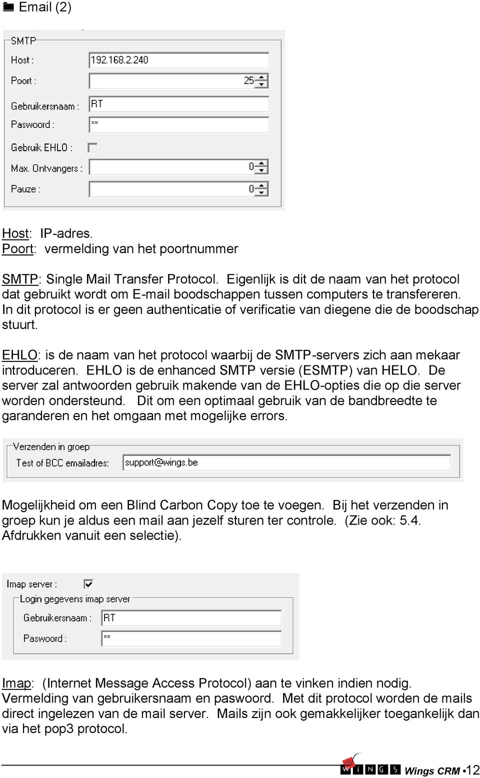 In dit protocol is er geen authenticatie of verificatie van diegene die de boodschap stuurt. EHLO: is de naam van het protocol waarbij de SMTP-servers zich aan mekaar introduceren.