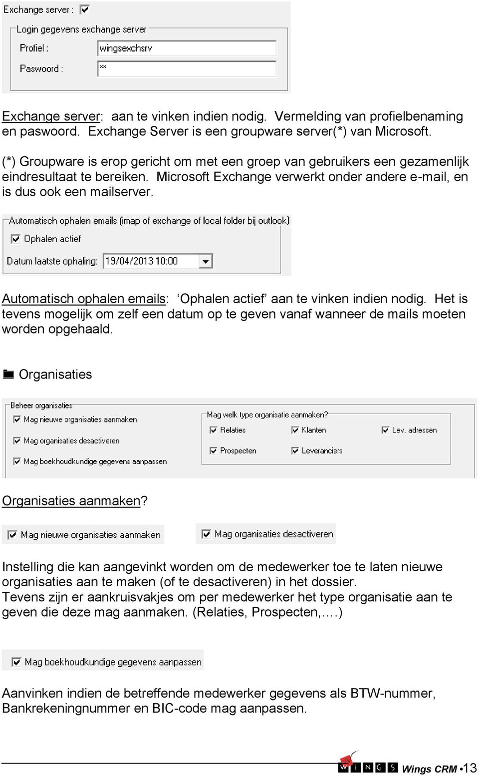 Automatisch ophalen emails: Ophalen actief aan te vinken indien nodig. Het is tevens mogelijk om zelf een datum op te geven vanaf wanneer de mails moeten worden opgehaald.