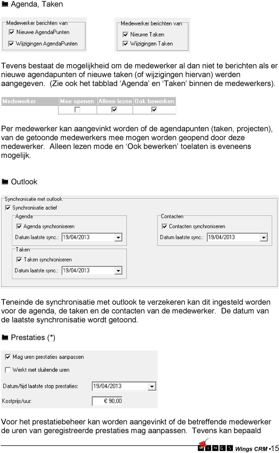 Per medewerker kan aangevinkt worden of de agendapunten (taken, projecten), van de getoonde medewerkers mee mogen worden geopend door deze medewerker.