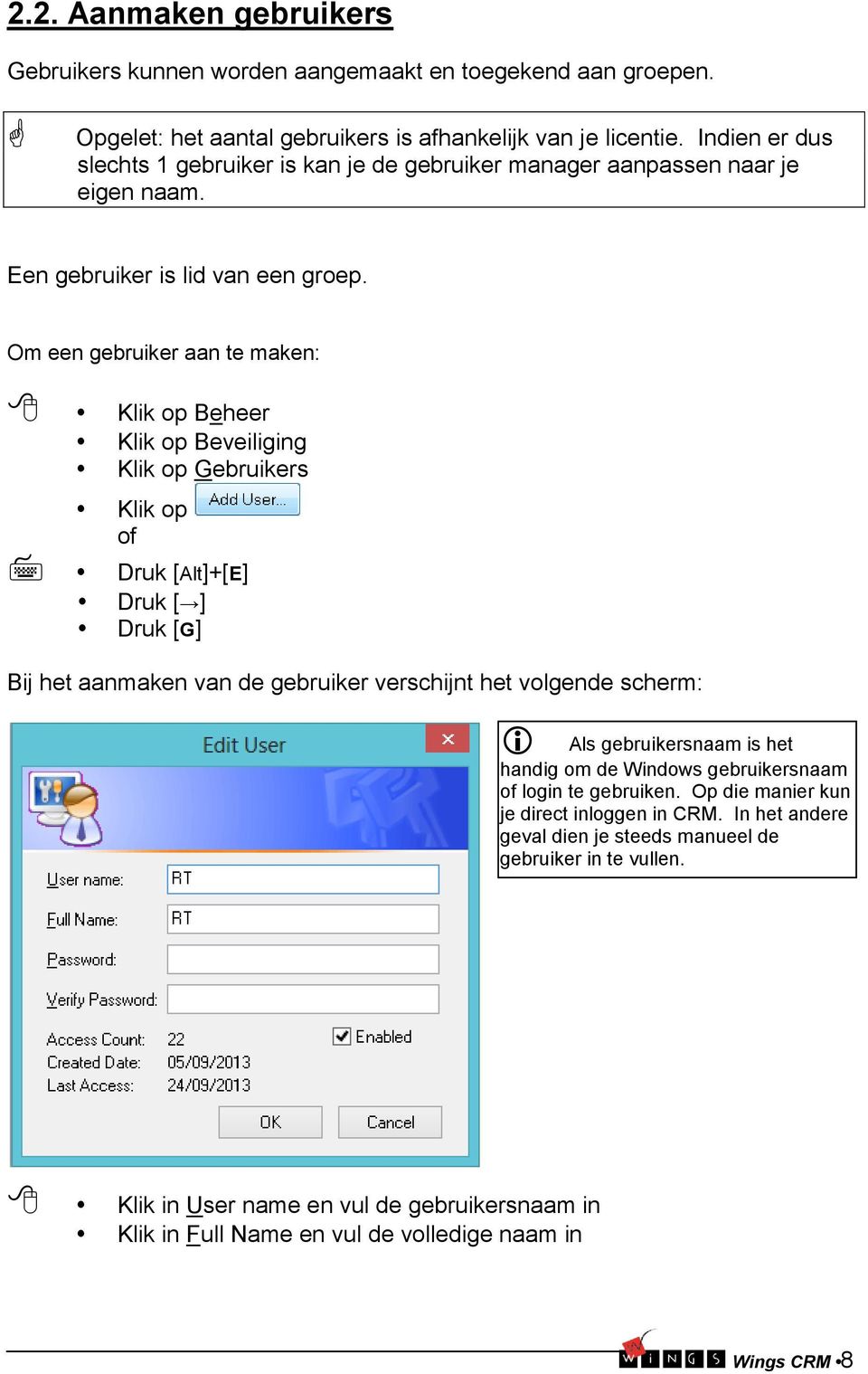 Om een gebruiker aan te maken: Klik op Beheer Klik op Beveiliging Klik op Gebruikers Klik op of Druk [Alt]+[E] Druk [ ] Druk [G] Bij het aanmaken van de gebruiker verschijnt het volgende scherm: