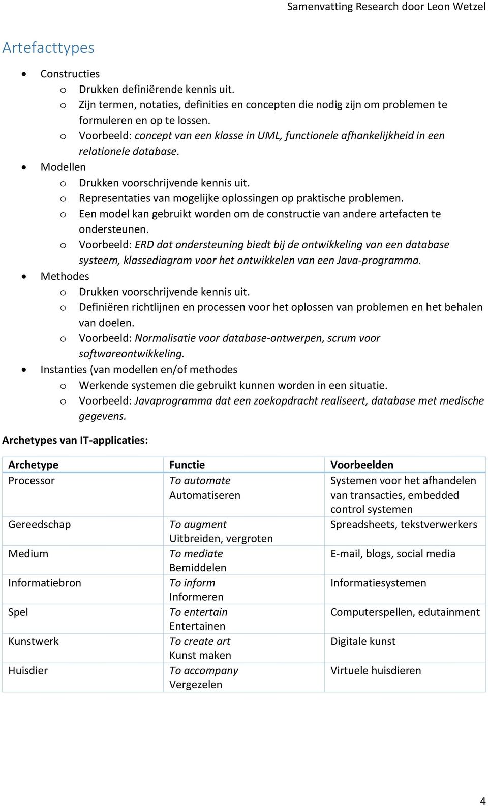 o Representaties van mogelijke oplossingen op praktische problemen. o Een model kan gebruikt worden om de constructie van andere artefacten te ondersteunen.