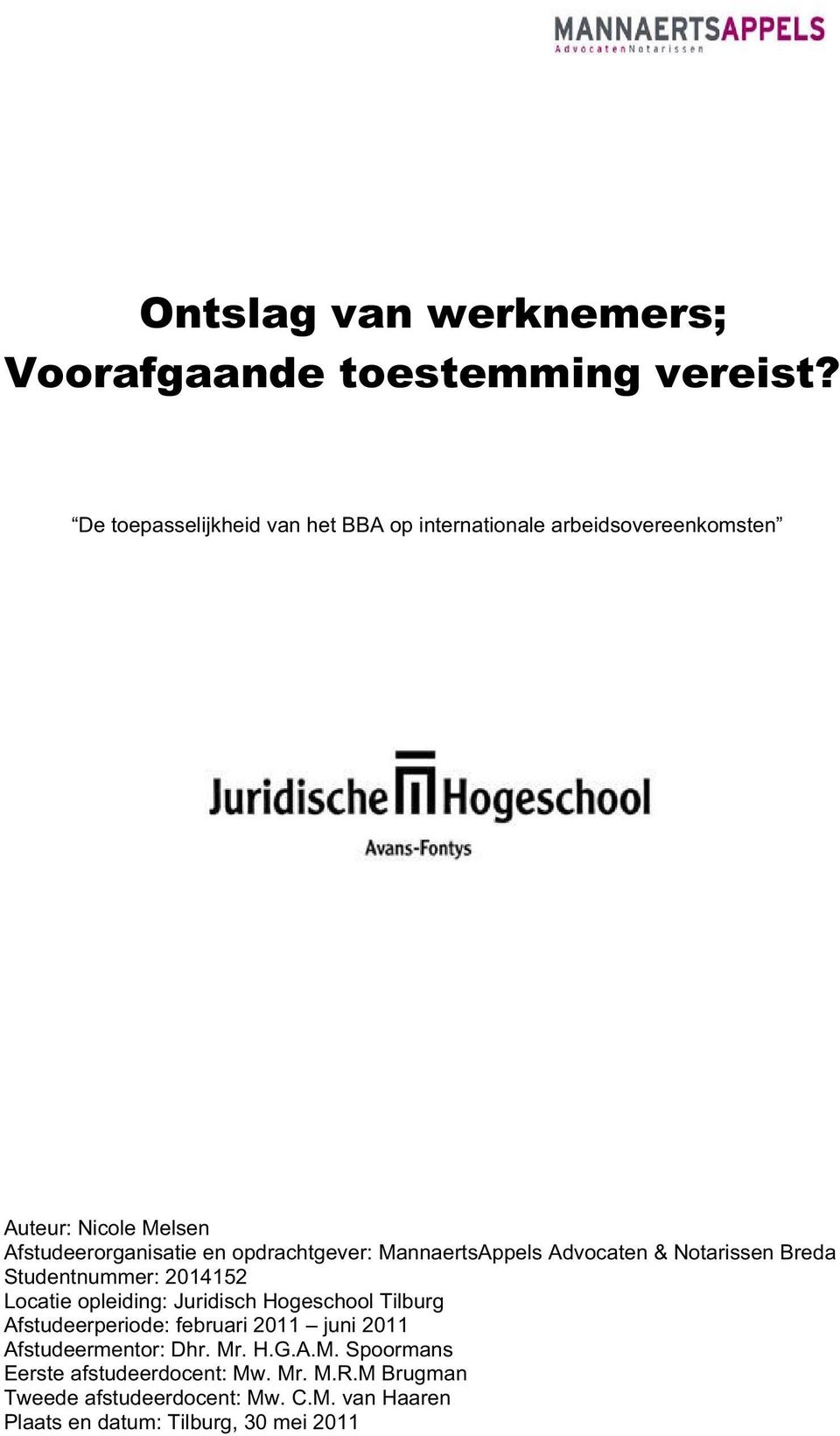 opdrachtgever: MannaertsAppels Advocaten & Notarissen Breda Studentnummer: 2014152 Locatie opleiding: Juridisch Hogeschool Tilburg