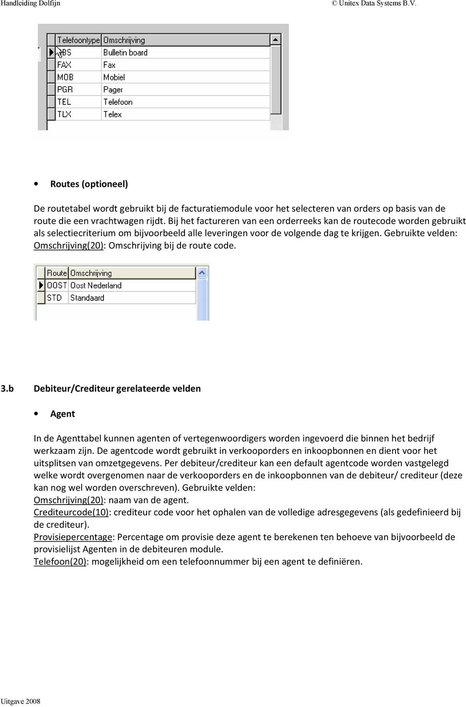 Gebruikte velden: Omschrijving(20): Omschrijving bij de route code. 3.