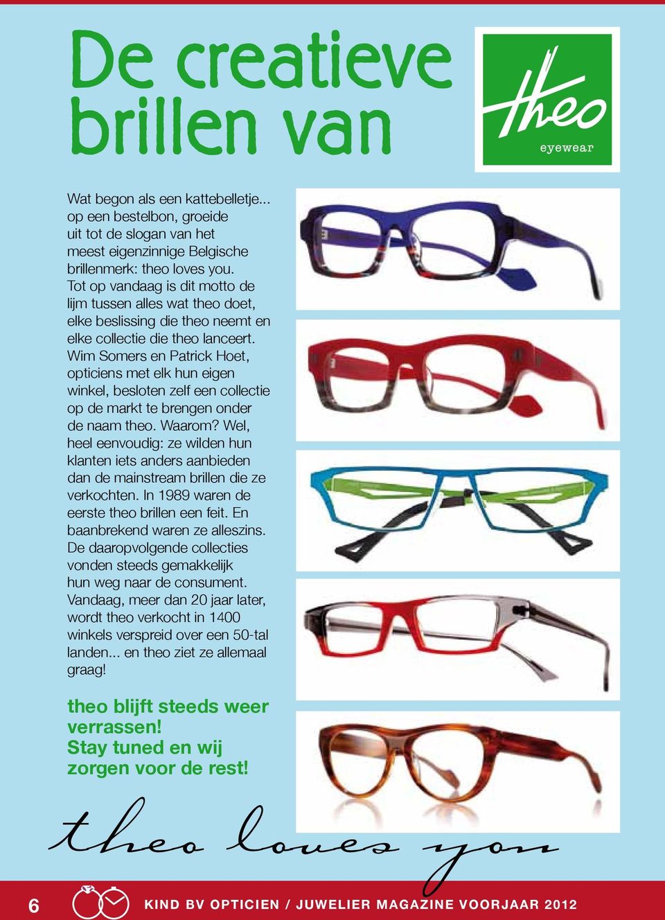 Wim Somers en Patrick Hoet, opticiens met elk hun eigen winkel, besloten zelf een collectie op de markt te brengen onder de naam theo. Waarom?